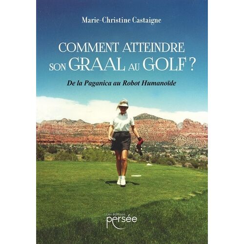 Comment Atteindre Son Graal Au Golf ? - De La Paganica Au Robot Humanoïde