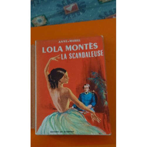 Lola Montes La Scandaleuse De Anne Mariel Éditions Du Scorpion