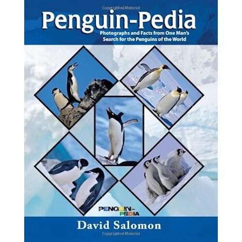 Penguin-Pedia: Photographs And Facts From One Man's Search For The Penquins Of The World