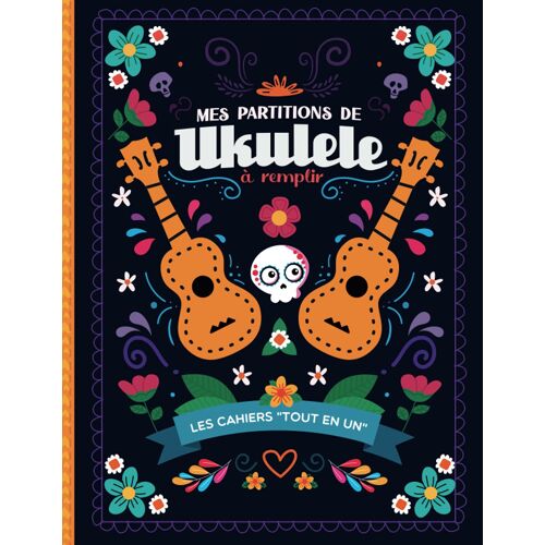 Kalanka-Mes Partitions De Ukulele À Remplir: Plus De 100 Pages De Partitions Vierges | Tablatures Et Accord Chant | Grilles D'accords Et Rythmiques À Compléter | Couverture Colorée Mexicaine