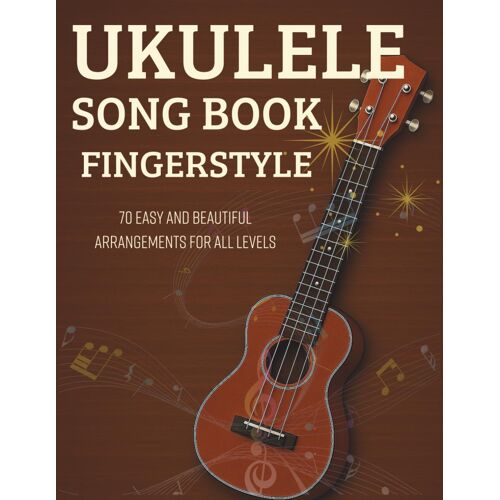 Kalanka-Ukulele Song Book Fingerstyle: 70 Easy And Beautiful Arrangements For All Levels