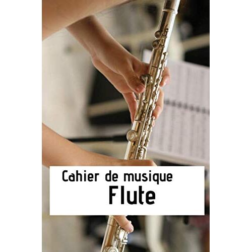 Kalanka-Cahier De Musique Flute: Progressez Avec Ces Partitions A Remplir : Notez Vos Exercices Et Mélodies, Inscrivez Vos Compositions, Prenez Des Notes.