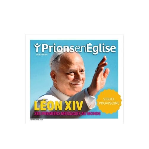 Hors-Série Prions En Eglise - Léon Xiv - Ses Premiers Messages Au Monde