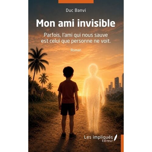 Mon Ami Invisible - Parfois, L'ami Qui Nous Sauve Est Celui Que Personne Ne Voit