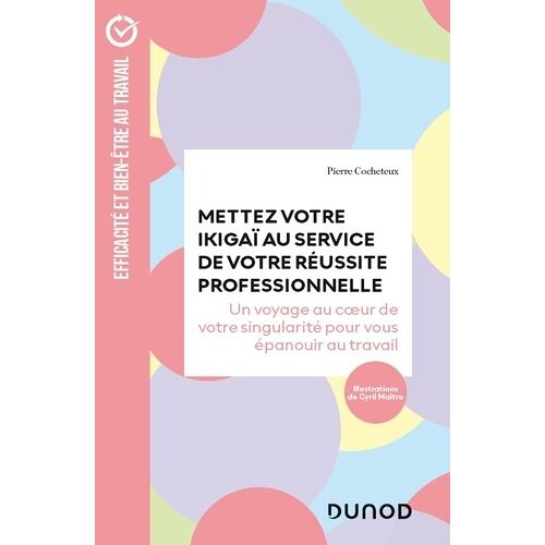 Mettez Votre Ikigaï Au Service De Votre Réussite Professionnelle - Un Voyage Au Coeur De Votre Singularité Pour Vous Épanouir Au Travail