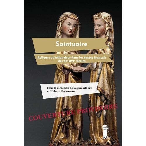 Saintuaire - Reliques Et Reliquaires Dans Les Textes Français Des Xie-Xvie Siècles