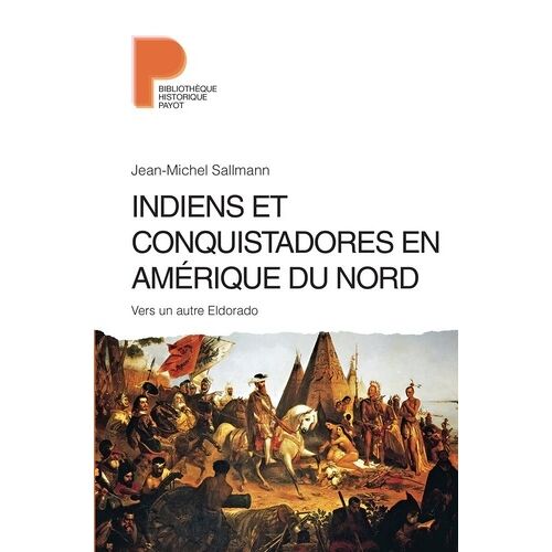 Indiens Et Conquistadores En Amérique Du Nord - Vers Un Autre Eldorado