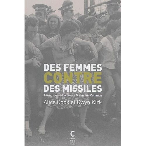 Des Femmes Contre Des Missiles - Rêves, Idées Et Actions À Greenham Common