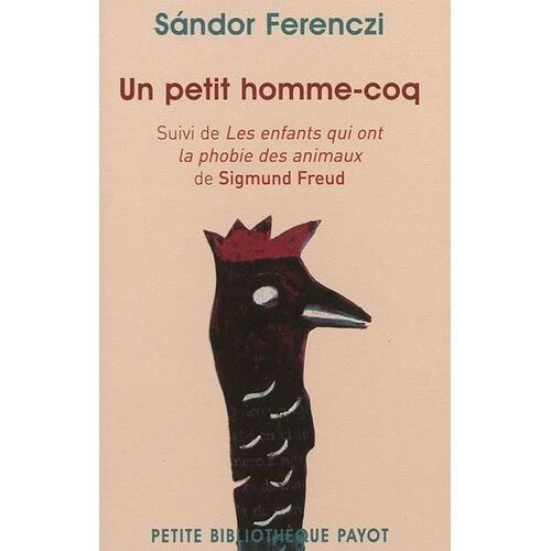 Un Petit Homme-Coq - Suivi De Les Enfants Qui Ont La Phobie Des Animaux