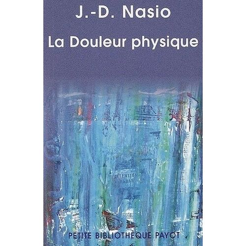 La Douleur Physique - Une Théorie Psychanalytique De La Douleur Corporelle