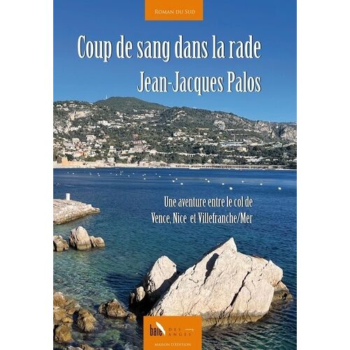 Coup De Sang Dans La Rade - Une Aventure Entre Le Col De Vence, Nice Et Villefranche/Mer