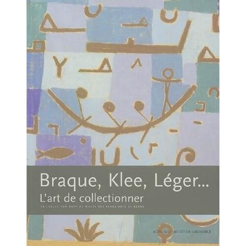 Braque, Klee, Léger - L'art De Collectionner, La Collection Rupf Du Musée Des Beaux-Arts De Berne