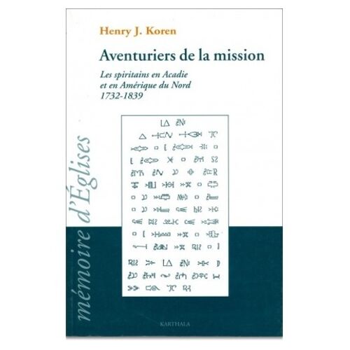 Aventuriers De La Mission - Les Spiritains En Acadie Et En Amerique Du Nord, 1732-1839