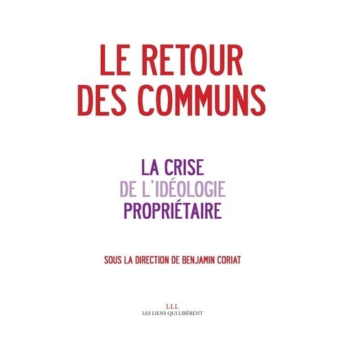 Le Retour Des Communs - La Crise De L'idéologie Propriétaire