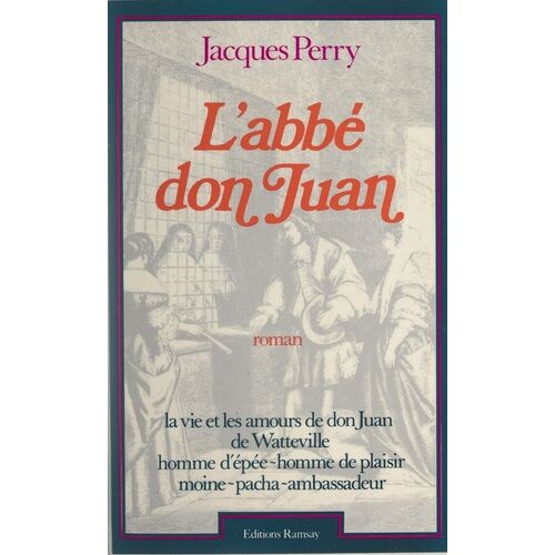 L'abbé Don Juan - La Vie Et Les Amours De Don Juan De Watteville, Homme D'épée, Moine, Pacha, Ambassadeur, 1618-1702