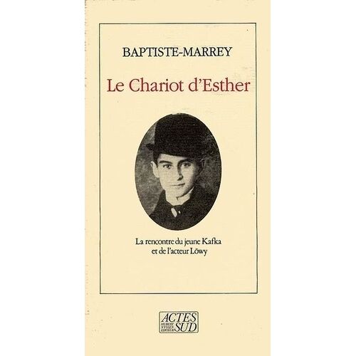 Le Chariot D'esther - La Rencontre Du Jeune Kafka Avec L'acteur Löwy, Notes Pour Un Spectacle Imaginaire