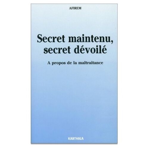 Secret Maintenu, Secret Devoile - A Propos De La Maltraitance