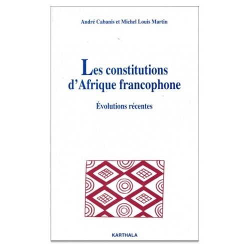 Les Constitutions D'afrique Francophone - Evolutions Recentes