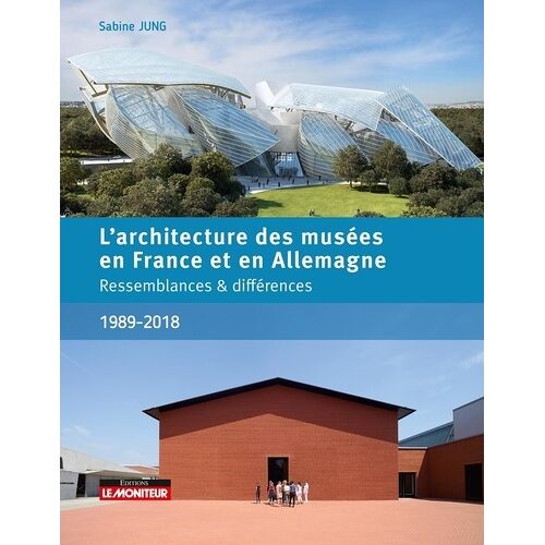 L'architecture Des Musées En France Et En Allemagne 1989 -2018 - Ressembalnces & Différences