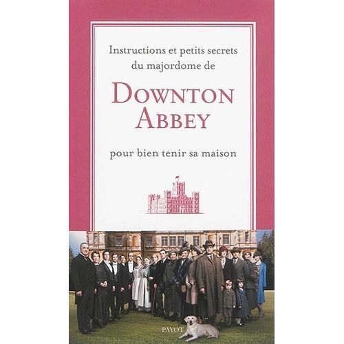 Instructions Et Petits Secrets Du Majordome De Downton Abbey Pour Bien Tenir Sa Maison