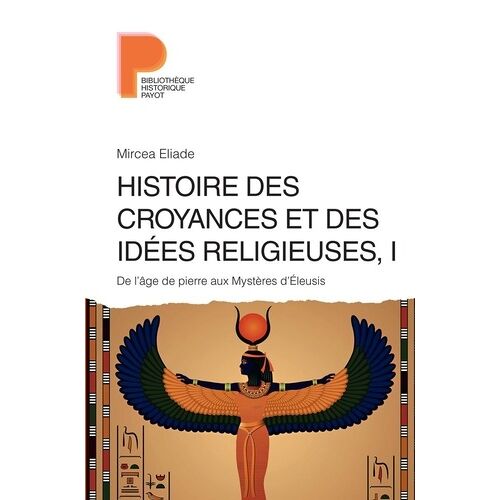 Histoire Des Croyances Et Des Idées Religieuses - Volume 1, De L'âge De Pierre Aux Mystères D'eleusis