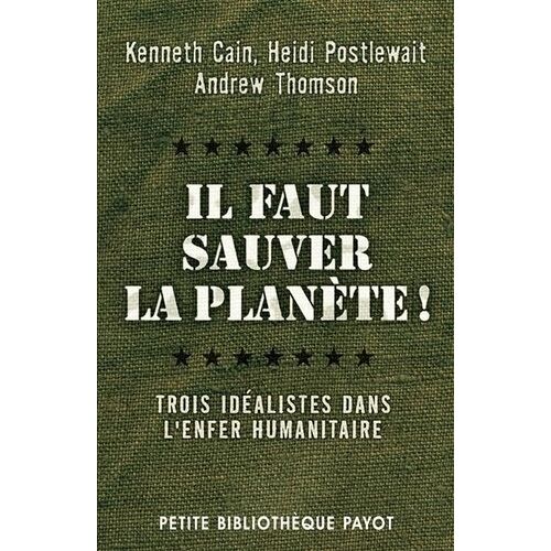 Il Faut Sauver La Planète ! - Trois Idéalistes Dans L'enfer Humanitaire