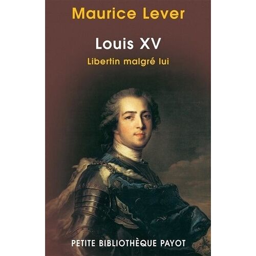 Louis Xv - Libertin Malgré Lui