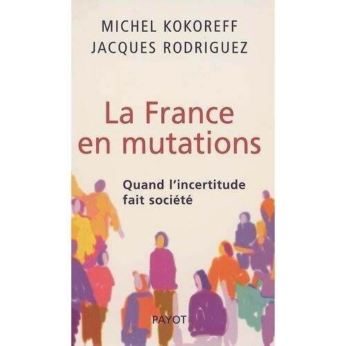 La France En Mutations - Quand L'incertitude Fait Société