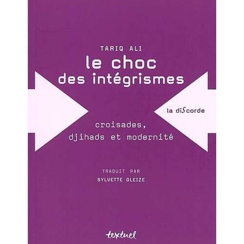 Le Choc Des Integrismes - Croisades, Djihads Et Modernite