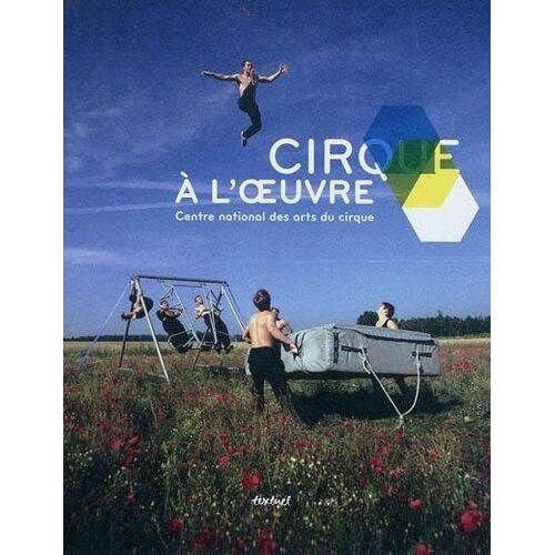 Cirque À L'oeuvre - Centre National Des Arts Du Cirque