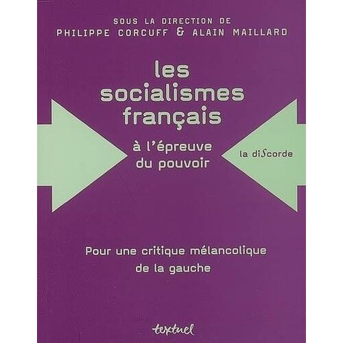 Les Socialismes Français À L'épreuve Du Pouvoir (1830-1947) - Pour Une Critique Mélancolique De La Gauche
