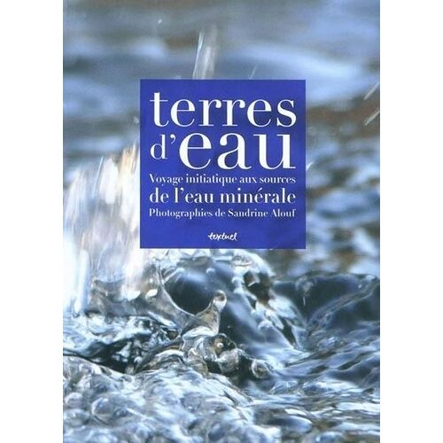 Terres D'eau - Voyage Initiatique Aux Souces De L'eau Minérale