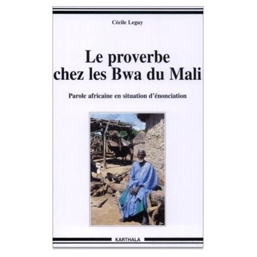 Le Proverbe Chez Les Bwa Du Mali - Parole Africaine En Situation D'enonciation