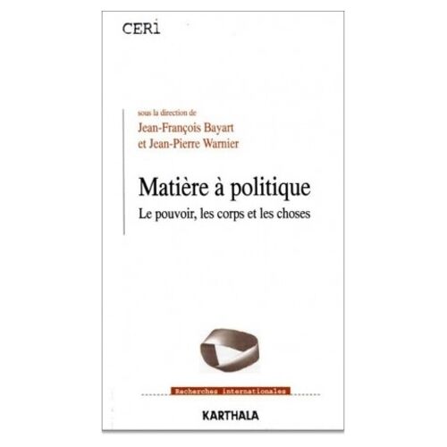 Matière À Politique - Le Pouvoir, Les Corps Et Les Choses