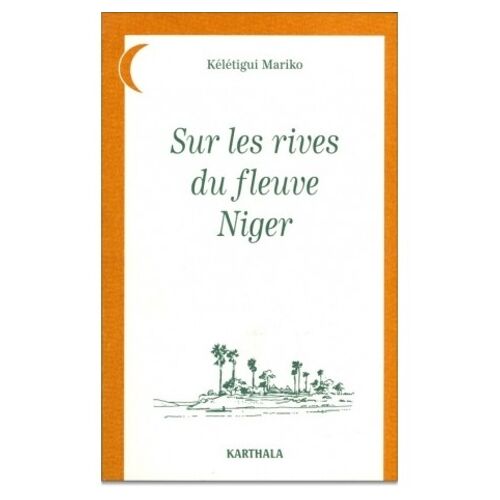 Sur Les Rives Du Fleuve Niger - Contes Saheliens Recueillis En Pays Haoussa, Zarma, Mande, Peul, Manding, Banmanan, Dogon, Touareg, Bornouan, Mossi