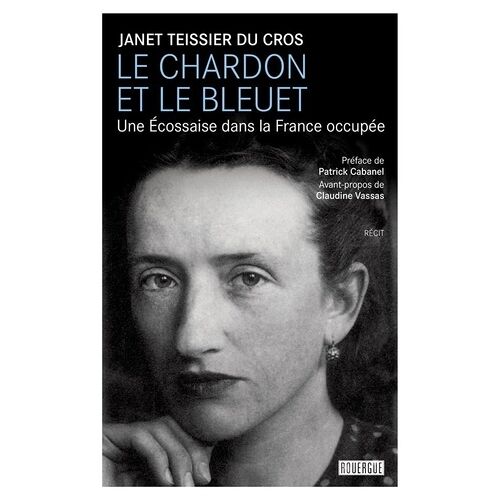 Le Chardon Et Le Bleuet - Une Ecossaise Dans La France Occupée