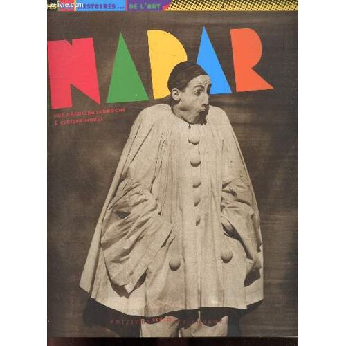 Nadar - Collection Toutes Mes Histoires De L Art - L Opposition Republicaine, Ressemblance Intime, Question De Lumiere, Mises En Scene, En Ballon, ...