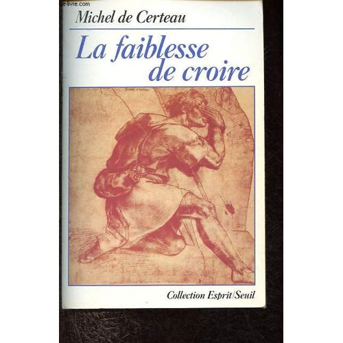 La Faiblesse De Croire - Collection Esprit.