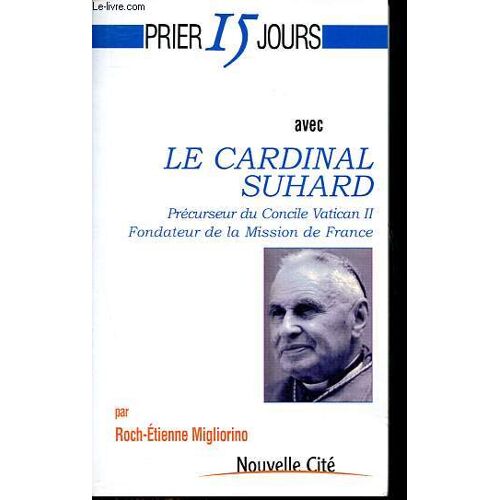 Prier 15 Jours Avec Le Cardinal Suhard - Précurseur Du Concile Vatican Ii - Fondateur De La Mission De France - Collection Prier 15 Jours N°126.