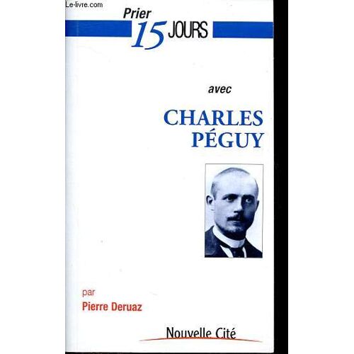 Prier 15 Jours Avec Charles Péguy - Collection Prier 15 Jours N°85.