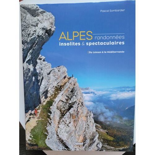 Alpes, Randonnées Insolites Et Spectaculaires - Du Léman À La Méditerranée