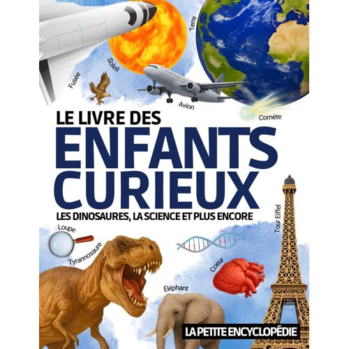 Kalanka-Le Livre Des Enfants Curieux: L¿Encyclopédie Éducative De 6 À 10 Ans Pour Découvrir Les Dinosaures , L¿Astronomie , Les Animaux Etc. | Pour Répondre À Toutes Les Questions ( Cp Ce1 Ce2 Cm1 Cm