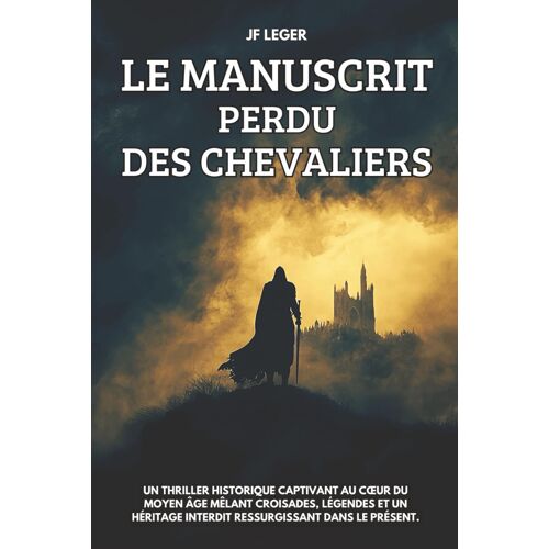 Kalanka-Le Manuscrit Perdu Des Chevaliers: Un Thriller Historique Captivant Au C?Ur Du Moyen Âge Mêlant Croisades, Légendes Et Un Héritage Interdit Ressurgissant Dans Le Présent.