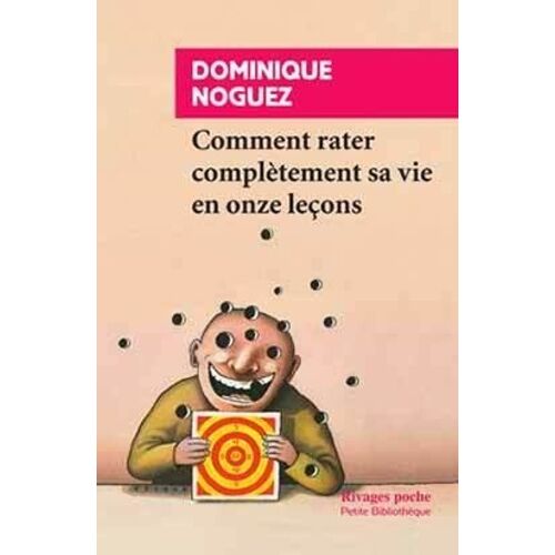 Comment Rater Complètement Sa Vie En Onze Leçons