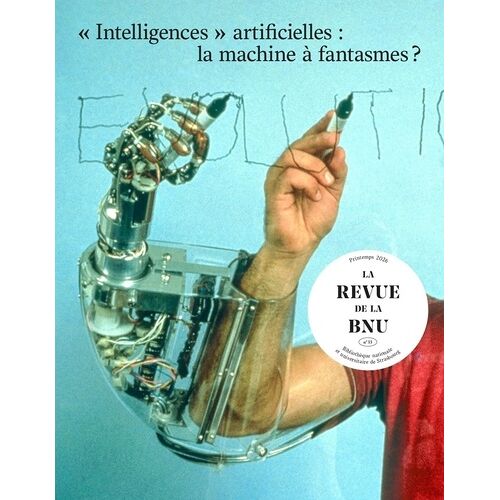 La Revue De La Bnu N°33 - Intelligences" Artificielles : La Machine À Fantasmes ?