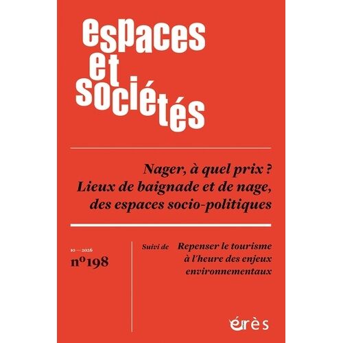 Espaces & Sociétés 198 - Nager À Quel Prix ? - Lieux De Baignade Et De Nage, Des Espaces Socio-Politiques Suivi De Repenser Le Tourisme À L'heure Des Enjeux Environnementaux