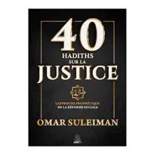 40 Hadiths Sur La Justice - L'approche Prophétique De La Réforme Sociale