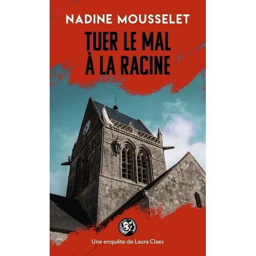 Une Enquête De Laura Claes - Tuer Le Mal À La Racine