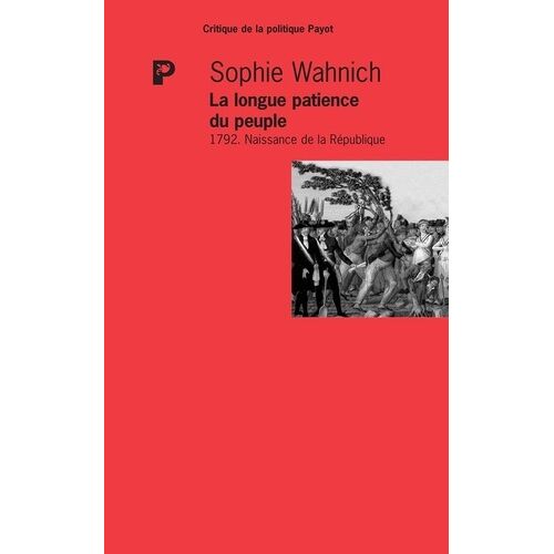 La Longue Patience Du Peuple - 1792, Naissance De La République