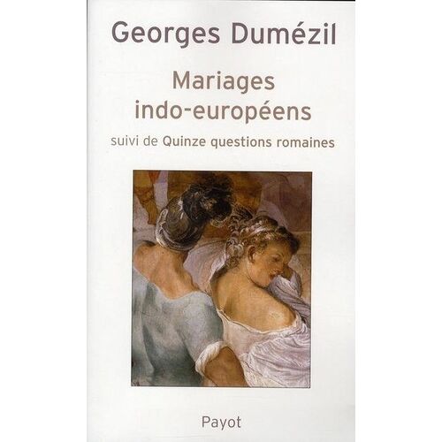 Mariages Indo-Européens Suivi De Quinze Questions Romaines